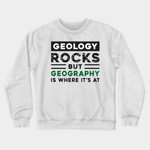 Geology Rocks But Geography Is Where It´s At Geographer Crewneck Sweatshirt by T-Shirt.CONCEPTS